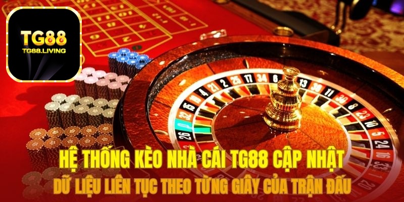 TG88 - Kèo Nhà Cái Độc Quyền Minh Bạch Và Rõ Ràng 2 Hệ thống kèo nhà cái TG88 cập nhật dữ liệu liên tục theo từng giây của trận đấu