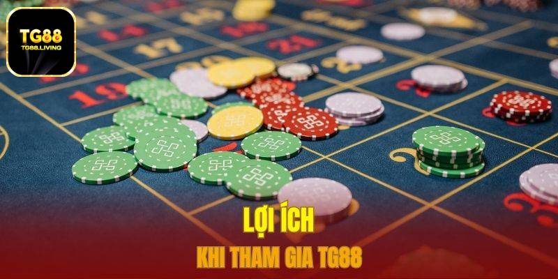 Lợi ích khi tham gia TG88